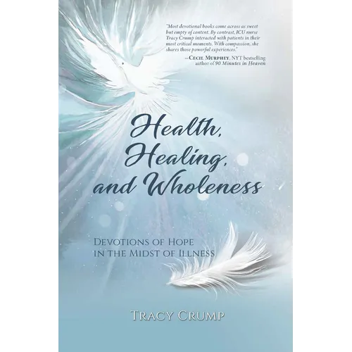 Health, Healing, and Wholeness: Devotions of Hope in the Midst of Illness - Paperback