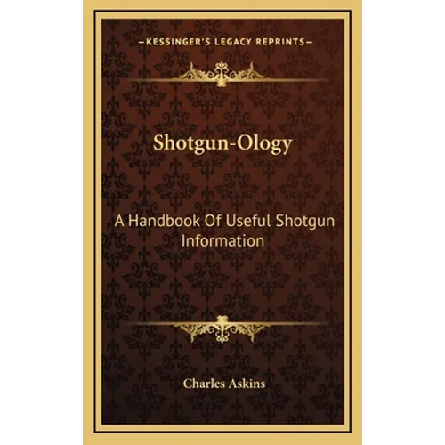 Shotgun-Ology: A Handbook Of Useful Shotgun Information - Hardcover