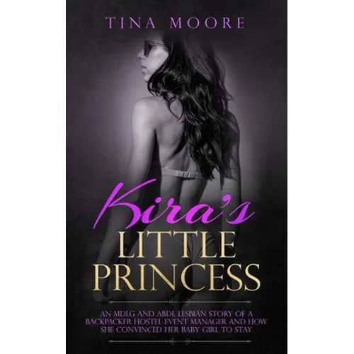 Kira's Little Princess: An MDLG and ABDL lesbian story of a backpacker hostel event manager and how she convinced her baby girl to stay - Paperback