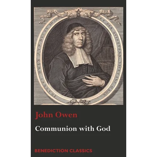 Communion with God: Of Communion with God the Father, Son, and Holy Ghost - Hardcover