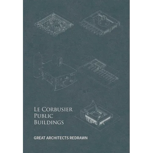 Le Corbusier Public Buildings: Great Architects Redrawn - Hardcover