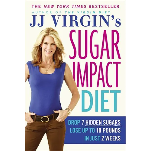 JJ Virgin's Sugar Impact Diet: Drop 7 Hidden Sugars, Lose Up to 10 Pounds in Just 2 Weeks - Paperback