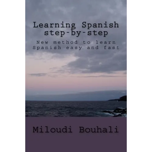 Learning Spanish step-by-step: New method to learn Spanish: grammar, vocabulary and conjugation easy and fast - Paperback