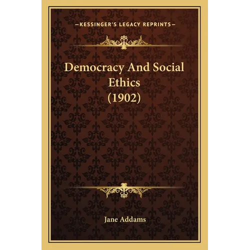 Democracy And Social Ethics (1902) - Paperback