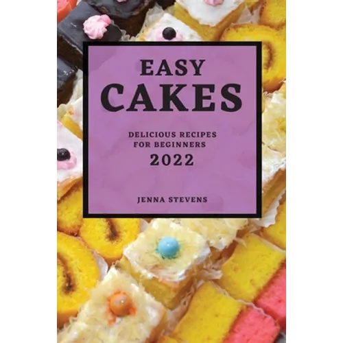 Easy Cakes 2022: Delicious Recipes for Beginners - Paperback