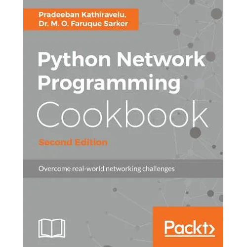 Python Network Programming Cookbook - Second Edition: Practical solutions to overcome real-world networking challenges - Paperback