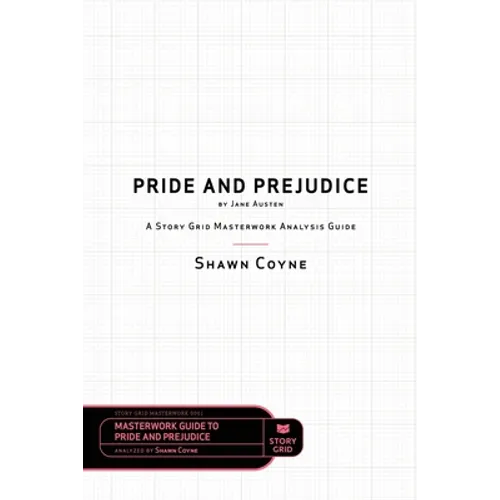 Pride and Prejudice by Jane Austen: A Story Grid Masterwork Analysis Guide - Paperback