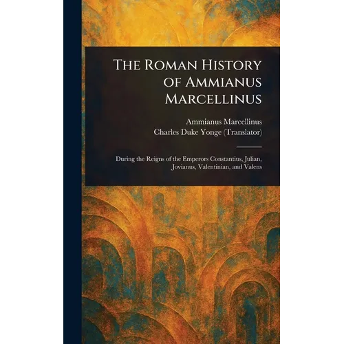 The Roman History of Ammianus Marcellinus - Hardcover