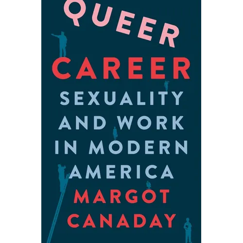 Queer Career: Sexuality and Work in Modern America