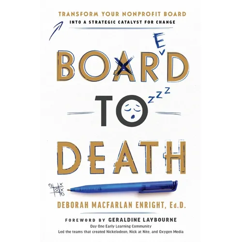 Board to Death: Transform Your Nonprofit Board Into a Strategic Catalyst for Change - Paperback