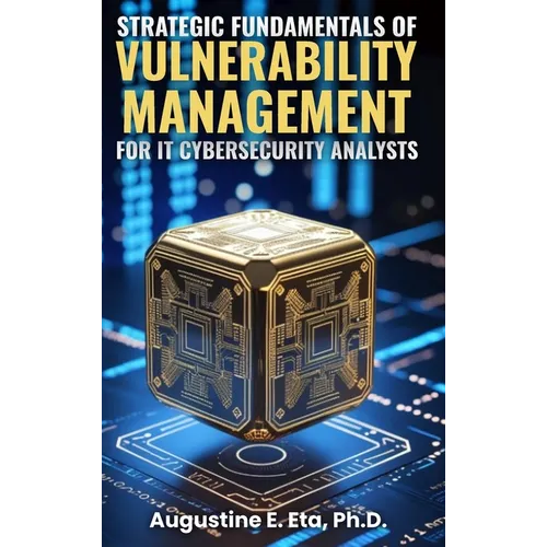 Strategic Fundamentals of Vulnerability Management for It Cybersecurity Analysts - Hardcover