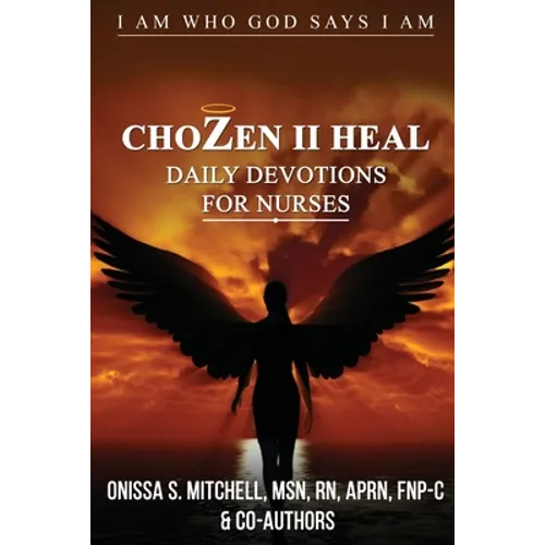 ChoZen II Heal, I Am Who God Says I Am: Daily Devotions For Nurses - Paperback