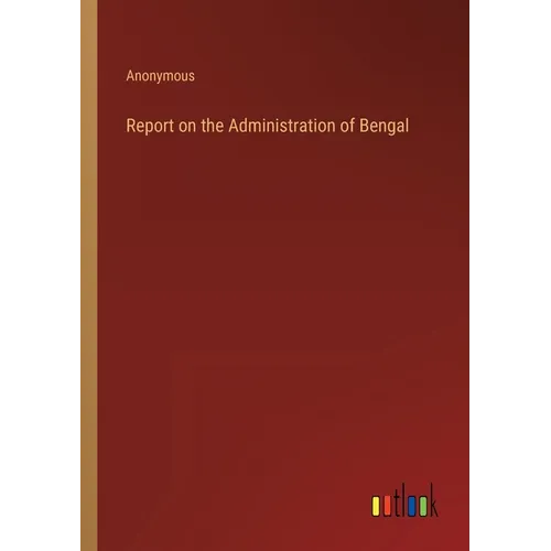 Report on the Administration of Bengal - Paperback