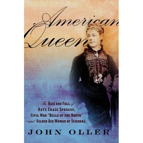 American Queen: The Rise and Fall of Kate Chase Sprague, Civil War 