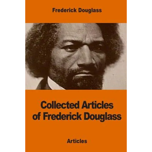 Collected Articles of Frederick Douglass - Paperback