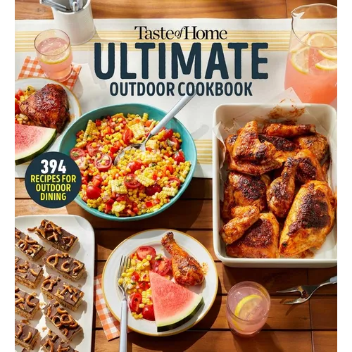 Taste of Home Ultimate Outdoor Cookbook: Taste of Home Ultimate Outdoor Cookbook Summer Grilling and Picnic Recipes 320 Pages Includes 394 Cookout Fav - Paperback