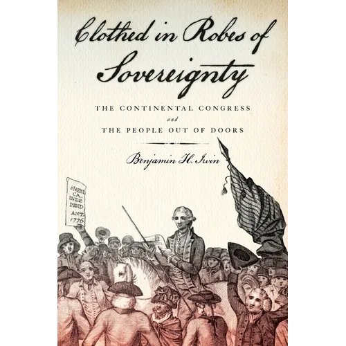 Clothed in Robes of Sovereignty: The Continental Congress and the People Out of Doors - Paperback