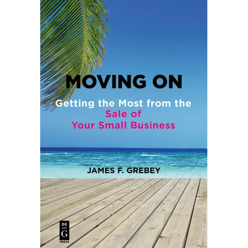 Moving on: Getting the Most from the Sale of Your Small Business - Paperback