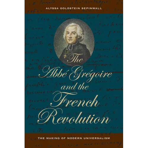 The ABBE Gregoire and the French Revolution: The Making of Modern Universalism - Hardcover
