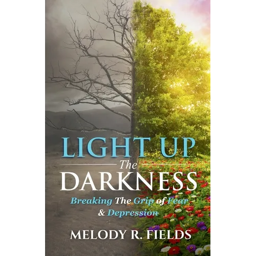 Light Up The Darkness: Breaking the Grip of Fear & Depression - Paperback