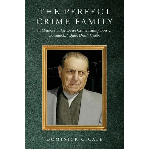 The Perfect Crime Family: In Memory of Genovese Crime Family Boss: Dominick, 