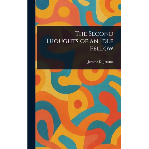 The Second Thoughts of an Idle Fellow - Hardcover
