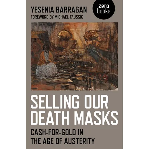 Selling Our Death Masks: Cash-For-Gold in the Age of Austerity - Paperback