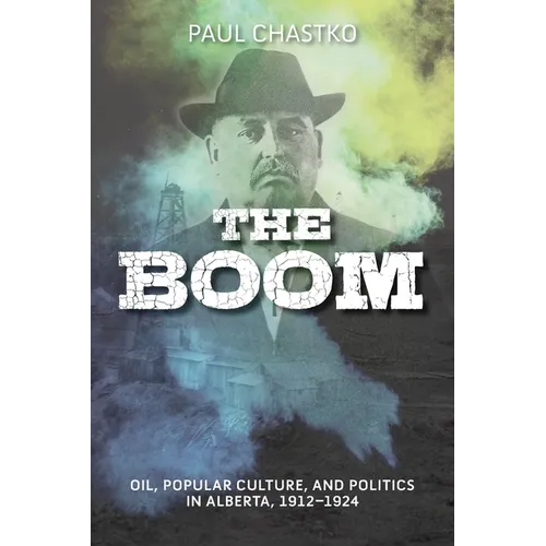 The Boom: Oil, Popular Culture, and Politics in Alberta, 1912-1924 - Paperback