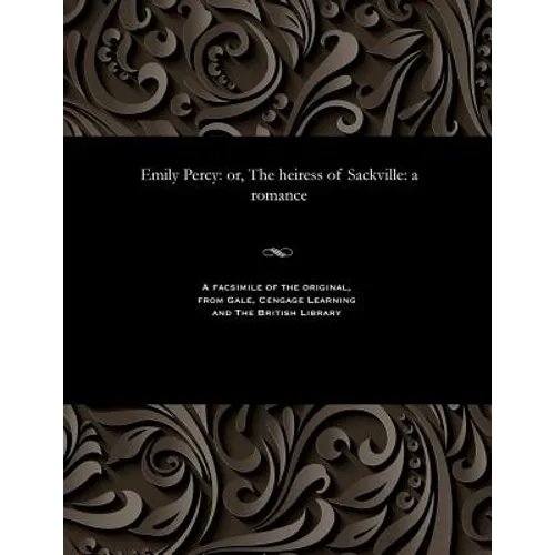 Emily Percy: Or, the Heiress of Sackville: A Romance - Paperback