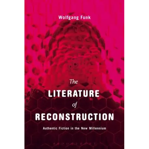 The Literature of Reconstruction: Authentic Fiction in the New Millennium - Paperback