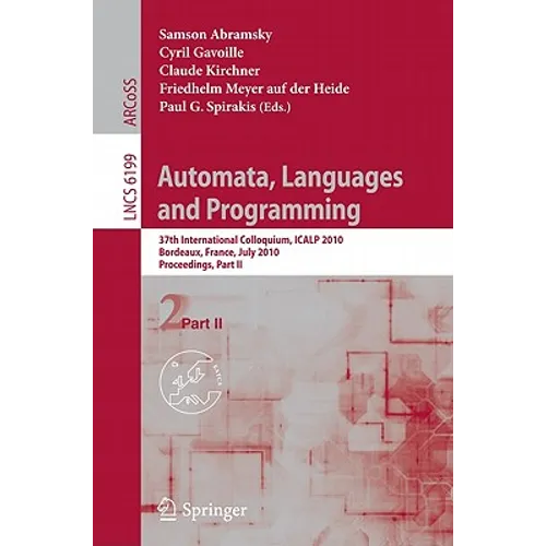 Automata, Languages and Programming: 37th International Colloquium, Icalp 2010, Bordeaux, France, July 6-10, 2010, Proceedings, Part II - Paperback