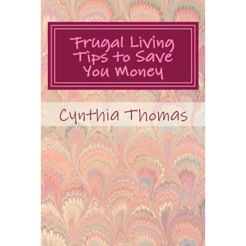 Frugal Living Tips To Save You Money - Paperback