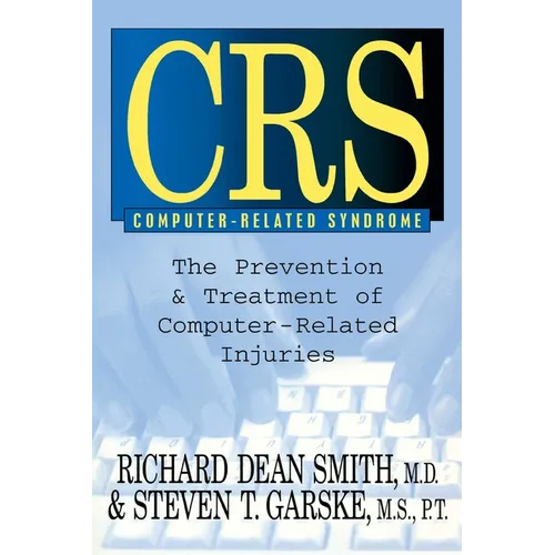 CRS Computer-Related Syndrome: The Prevention & Treatment of Computer-Related Injuries - Paperback
