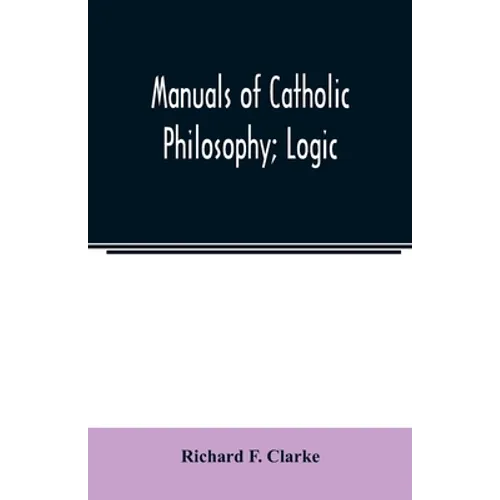 Manuals of Catholic Philosophy; Logic - Paperback