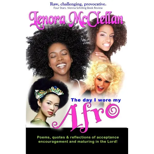 The Day I Wore My Afro: Poems, quotes and reflections of acceptance, encouragement and maturing in the Lord - Paperback