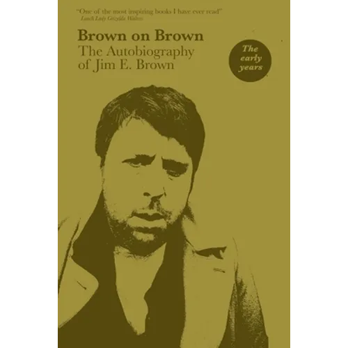 Brown on Brown: The Autobiography of Jim E. Brown, Vol 1: The Early Years - Paperback