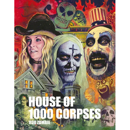 Rob Zombie's House of 1000 Corpses: The Making of a Cult Classic - Hardcover