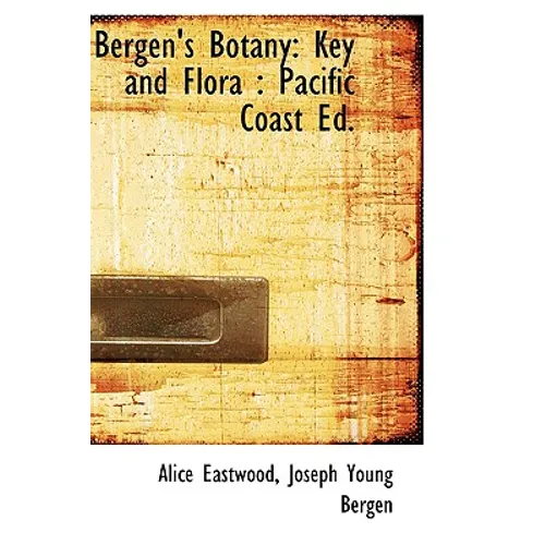 Bergen's Botany: Key and Flora: Pacific Coast Ed. - Hardcover