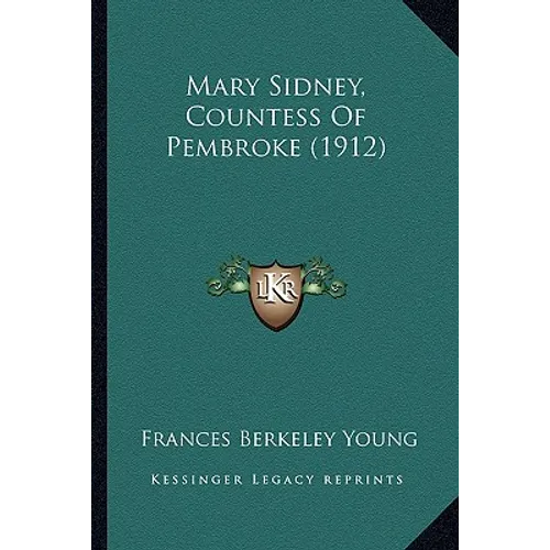 Mary Sidney, Countess Of Pembroke (1912) - Paperback