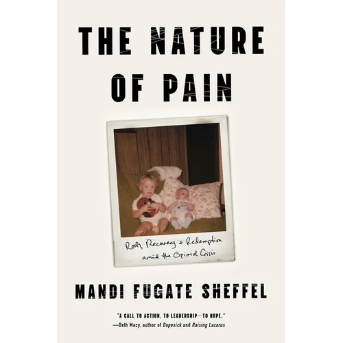 The Nature of Pain: Roots, Recovery, and Redemption Amid the Opioid Crisis - Hardcover