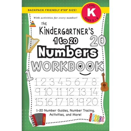 The Kindergartner's 1 to 20 Numbers Workbook: (Ages 5-6) 1-20 Number Guides, Number Tracing, Activities, and More! (Backpack Friendly 6