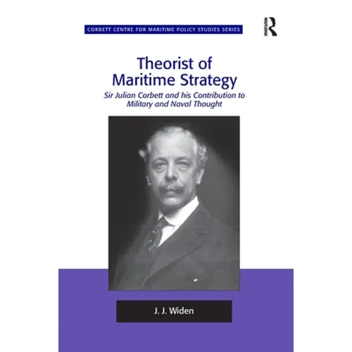Theorist of Maritime Strategy: Sir Julian Corbett and his Contribution to Military and Naval Thought - Paperback