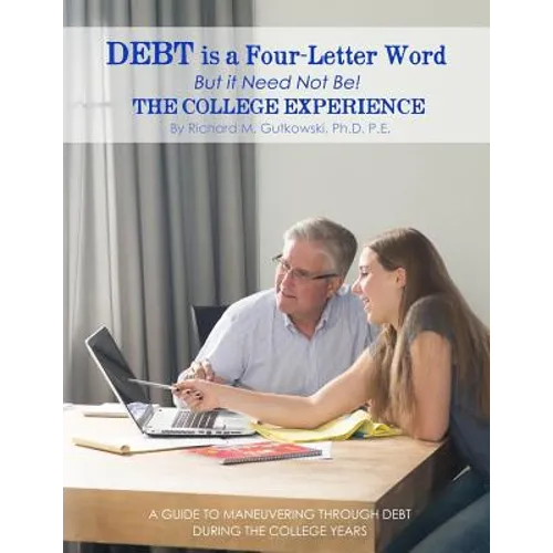 Debt is a Four-letter Word But it Need Not Be!: The College Experience - Paperback