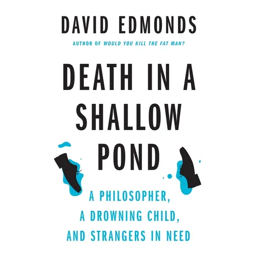 Death in a Shallow Pond: A Philosopher, a Drowning Child, and Strangers in Need - Hardcover