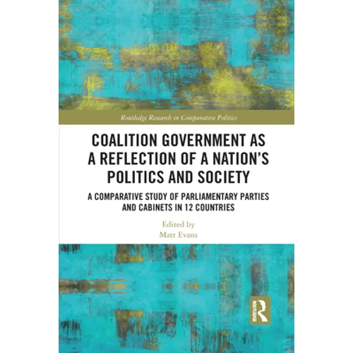 Coalition Government as a Reflection of a Nation's Politics and Society: A Comparative Study of Parliamentary Parties and Cabinets in 12 Countries - Paperback