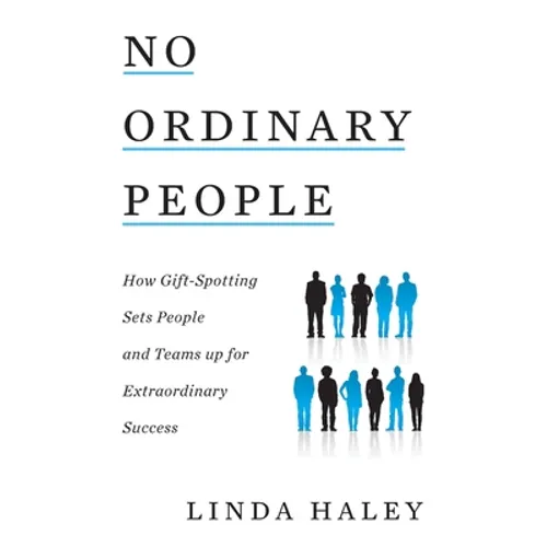 No Ordinary People: How Gift-Spotting Sets People and Teams up for Extraordinary Success - Paperback