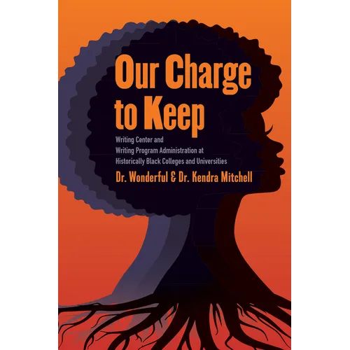 Our Charge to Keep: Writing Center and Writing Program Administration at Historically Black Colleges and Universities - Hardcover