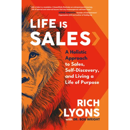 Life Is Sales: A Holistic Approach to Sales, Self-Discovery, and Living a Life of Purpose