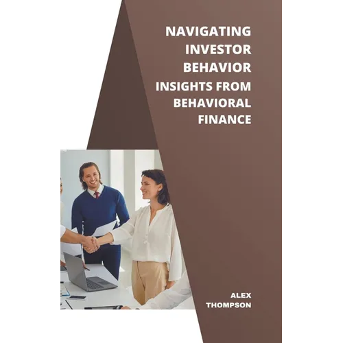 Navigating Investor Behavior: Insights from Behavioral Finance - Paperback