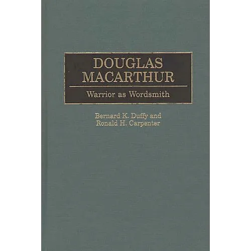 Douglas MacArthur: Warrior as Wordsmith